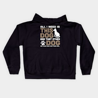 All I Need is this Dog and that other Dog Kids Hoodie